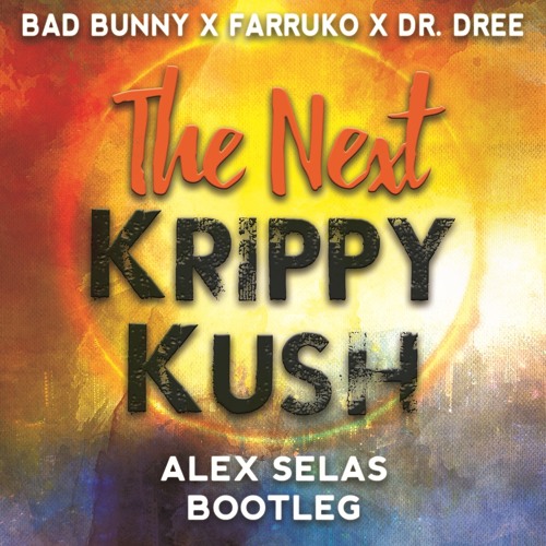 Bad Bunny x Farruko x Dr. Dre - The next krippy kush (Alex Selas Bootleg)