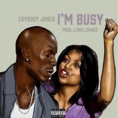 ErybodyJones - I'm Busy (Prod. By L3NO LOADED) [Exclusive]