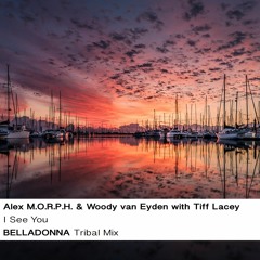 Alex M.O.R.P.H. & Woody van Eyden with Tiff Lacey - I See You - BELLADONNA Tribal Mix