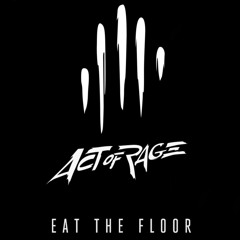 Act of Rage - Eat The Floor (HQ Official)