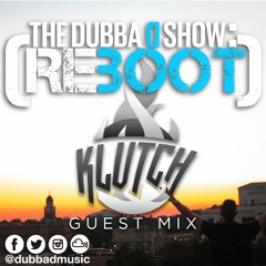 The Dubba D Show: ReBoot (Klutch Guest Mini Mix)