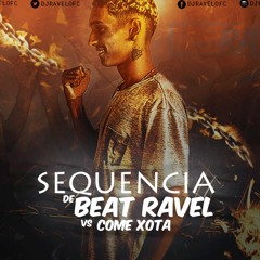 SEQUENCIA DE BEAT RAVEL VS COME XOTA 001 [[ DJ RAVEL DA TENDA ]] SÓ COROOO BRABOOOOO