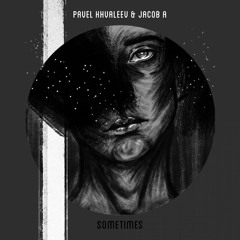 Pavel Khvaleev & Jacob A - Sometimes (Ivan Starzev Remix)