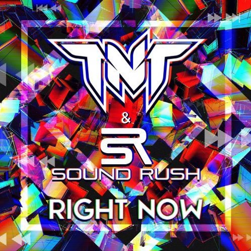 Sound Rush & TNT Aka Technoboy 'N' Tuneboy - Right Now (Extended Mix)