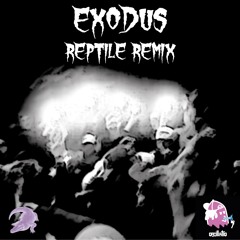EXODUS (REPTILE REMIX)