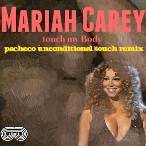 Mariah Carey - Touch My Body (Pacheco  Unconditional Touch Remix)PROMO