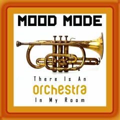 Mood Mode - There Is An Orchestra In My Room  / Premaster