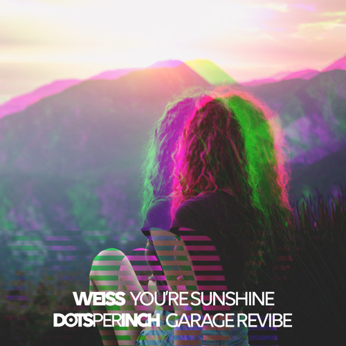 Weiss - You're My Sunshine (Dots Per Inch Garage Revibe)