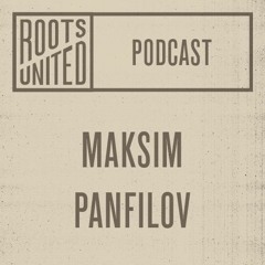 Roots United Podcast: Maksim Panfilov