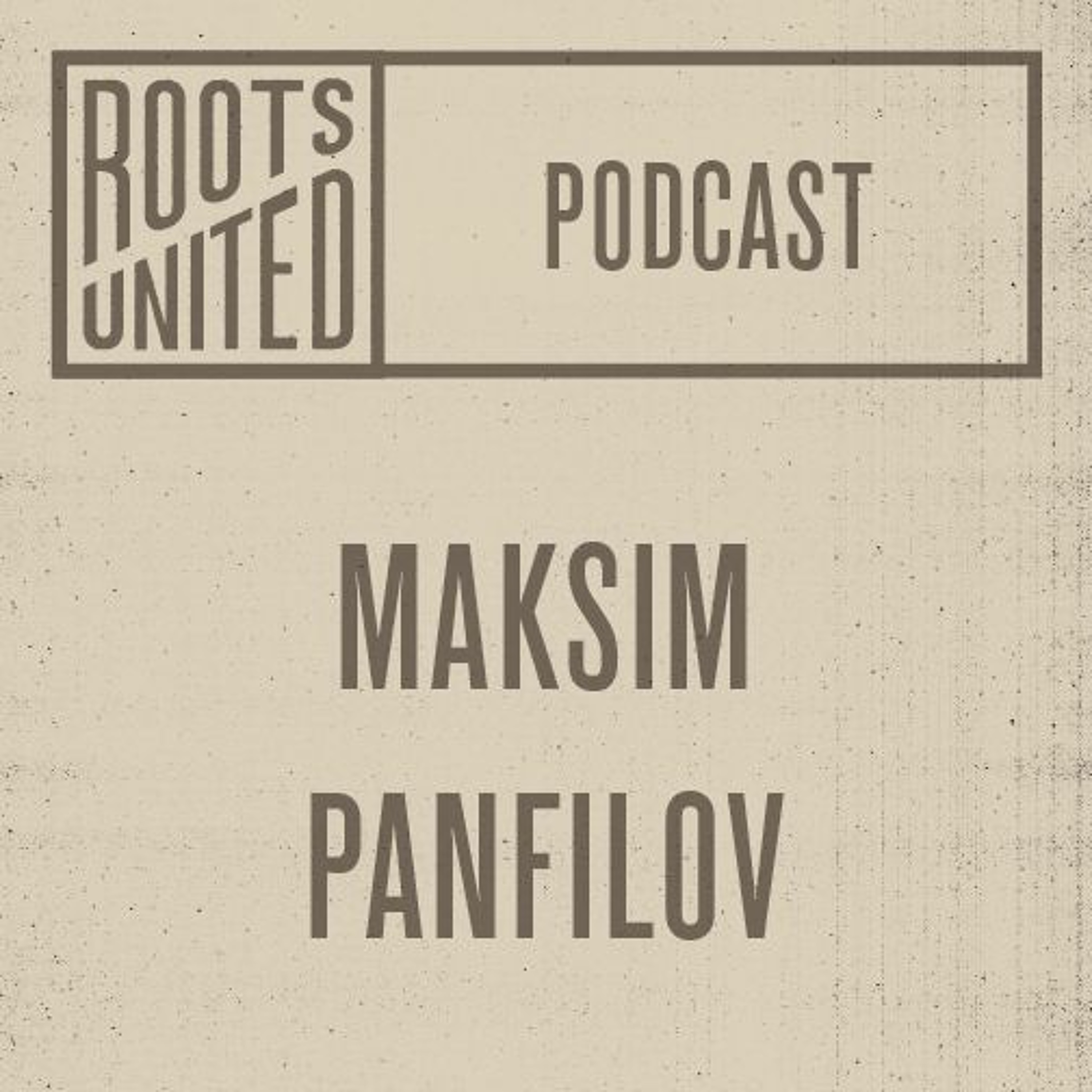 Roots United Podcast: Maksim Panfilov episode artwork