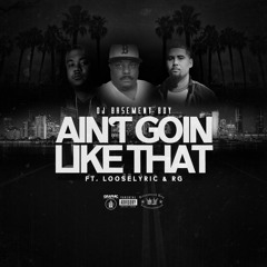 Looselyric X RG - I Aint Going Like That (mix)