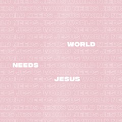 World Needs Jesus- River Valley Worship