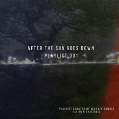 After The Sun Goes Down Playlist 001