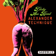 Alexander Technique "Dirty Ass Beat" (Radio Edit) Dopewax Records