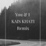 You & I(KAIS KHATI Remix)