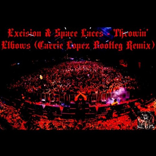 Excision & Space Laces - Throwin' Elbows (Carrie Lopez Bootleg Remix)