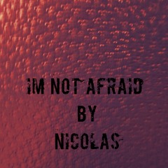 Im Not Afriad By Nicolas