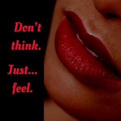 Don't Think. Just... feel.