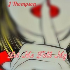 J Thompson - Let Me Talk My Shit (Hello)