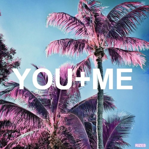 Stream You + Me by RIZES | Listen online for free on SoundCloud