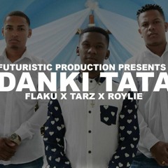 FLAKU - DANKI TATA FT. TAR-Z & ROYLIE