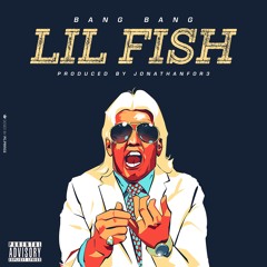Bang Bang - Lil Fish Prod: Jonathanfor3