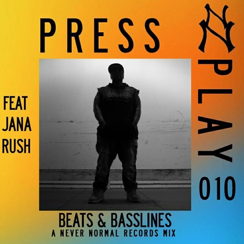 PRESS PLAY 010 - JANA RUSH  'Beats & Basslines' •  A Never Normal Mix