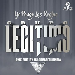 Yo Pongo Las Reglas -Grupo Legitimo Rmx Edit By Dj JorgeColombia 2018