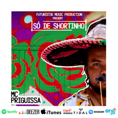 Mc Priguissa - Só De Shortinho [ Futuristik Musik Production ]
