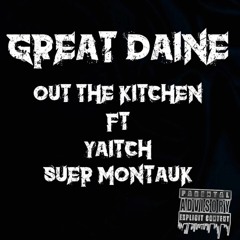 Out The Kitchen ft Yaitch & Suer Montauk