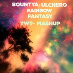 Bountya/Ulchero: Rainbow Fantasy(TWT-Mashup)