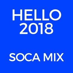 HELLO 2018 SOCA MIX