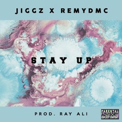 Jiggz x RemyDMC- Stay Up (Prod. Ray Ali)