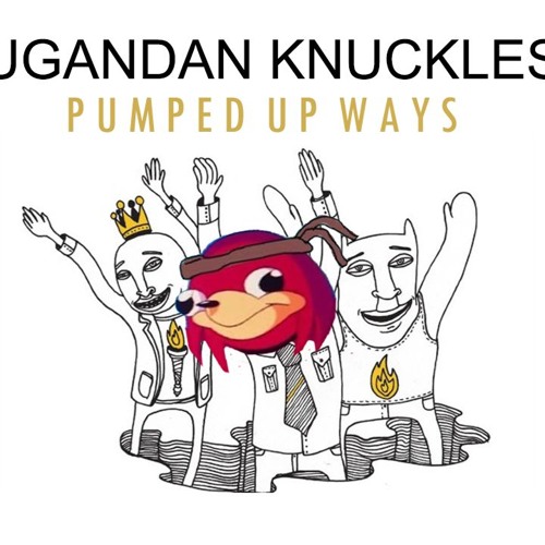 Ugandan Knuckles - Pumped Up Ways(Do You Know The Way remix)