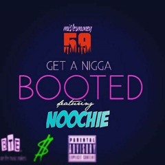 Get A Nigga Booted ft. Noochie