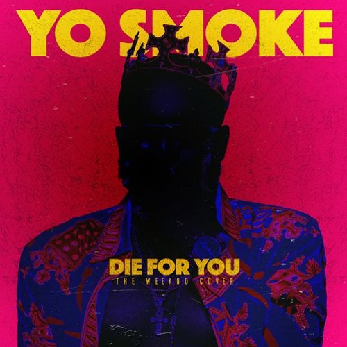 Yo Smoke - Die For You (The Weeknd Cover)
