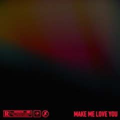Make me love you