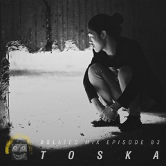 Oslated Mix Episode 83 - TOSKA
