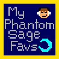 My Phantom Sage Favs