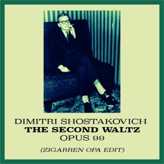 Dimitri Shostakovich - The Second Waltz, Opus 99 (Zigarren Opa Edit)