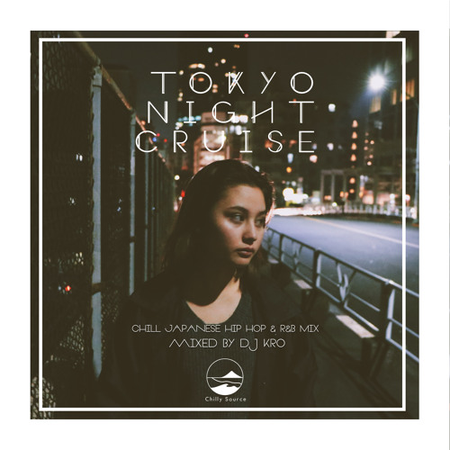 Stream TOKYO NIGHT CRUISE -Chill 日本語ラップMIX- by DJ KRO 