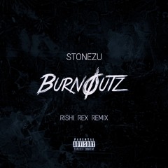Stonezu - Burnoutz (Rishi Rex Remix)