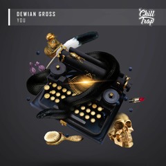 Dewian Gross - You [Chill Trap Release]