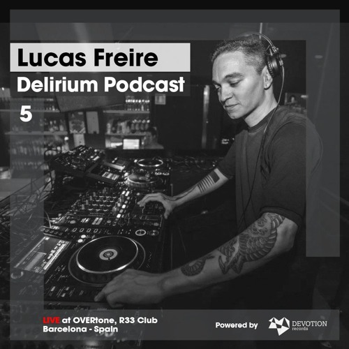 Delirium Podcast 005 with Lucas Freire (Live at OVERtone, Barcelona, Spain)