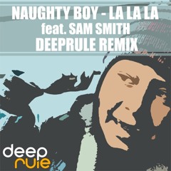 Naughty Boy - La La La feat. Sam Smith (Deeprule Remix) BUY = FREE DOWNLOAD