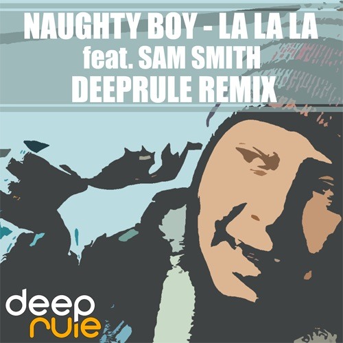 Naughty Boy La La La Feat Sam Smith Deeprule Remix Buy Free Download By Deeprule