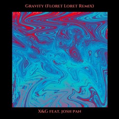 X&G feat. josh pan - Gravity (Floret Loret Remix)