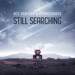 Ace Ventura & Ryanosaurus - Still Searching (Original mix)- Out 26 Jan!