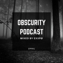 Obscurity Podcast Mixed By eXXpø [OP001]