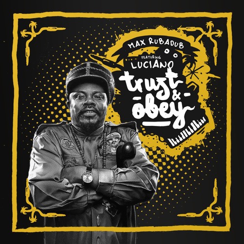 Max RubaDub feat. Luciano - Trust and obey - Style & Passion